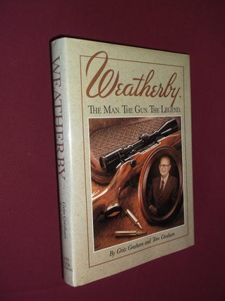 Item #32133 Weatherby: The Man. The Gun. The Legend. Grits Gresham, Tom Gresham