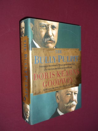 Item #32139 The Bully Pulpit: Theodore Roosevelt, William Howard Taft, and the Golden Age of...