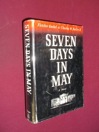Item #32141 Seven Days in May: A Novel. Fletcher Knebel, II Bailey, Charles W