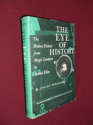Item #32146 The Eye of History: The Motion Picture from Magic Lantern to Sound Film. Julius...