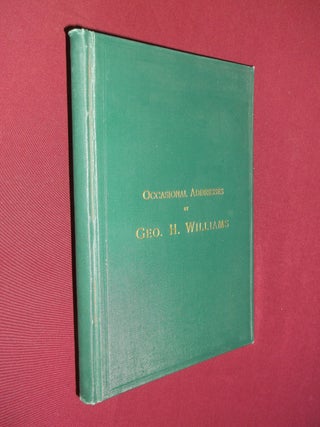 Item #32151 Occasional Addresses. Geo. H. Williams, George