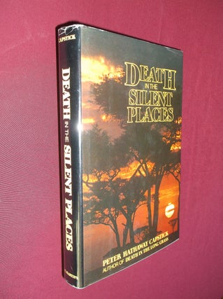 Item #32164 Death in the Silent Places. Peter Hathaway Capstick