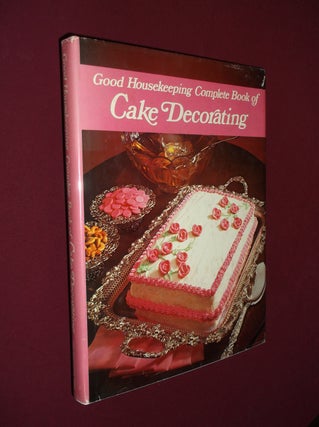 Item #32172 Good Housekeeping Complete Book of Cake Decorating. Good Housekeeping