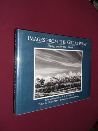 Item #32174 Images from the Great West: Photographs by Marc Gaede. Mark Gaede, A. B. Guthrie Jr.,...