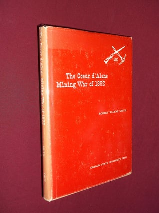 Item #32176 The Coeur d'Alene Mining War of 1892: A Case Study of an Industrial Dispute. Robert...