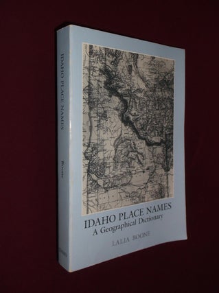 Item #32178 Idaho Place Names: A Geographical Dictionary. Lalia Boone