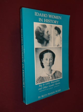 Item #32181 Idaho Women in History: Big & Little Biographies and Other Gender Stories (Volume 1)....