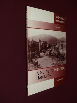 Item #32191 A Guide to Historic Hamilton: Montana Mainstreets Volume 4. Chere Jiusto
