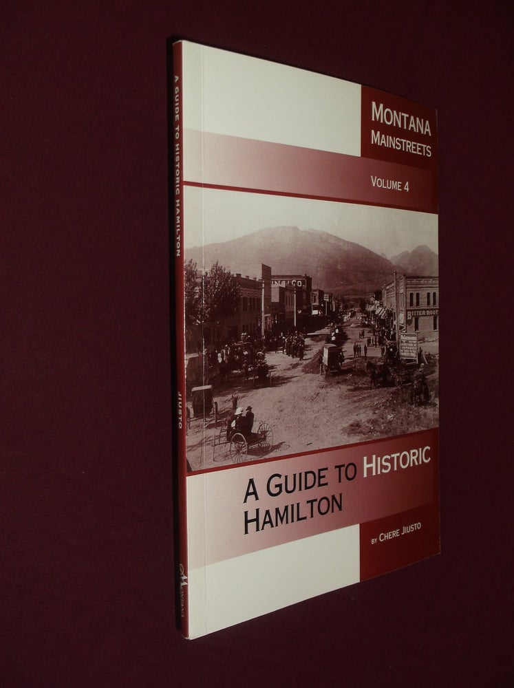 Item #32191 A Guide to Historic Hamilton: Montana Mainstreets Volume 4. Chere Jiusto.