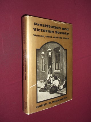 Item #32199 Prostitution and Victorian Society: Women, Class, and the State. Judith R. Walkowitz