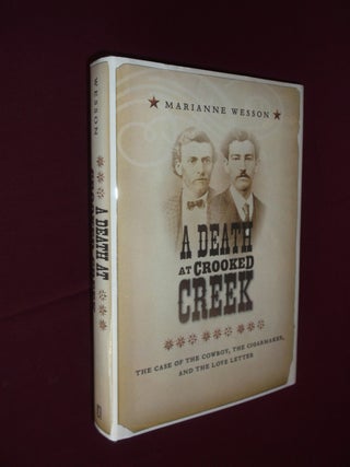 Item #32200 A Death at Crooked Creek: The Case of the Cowboy, The Cigarmaker, and the Love...