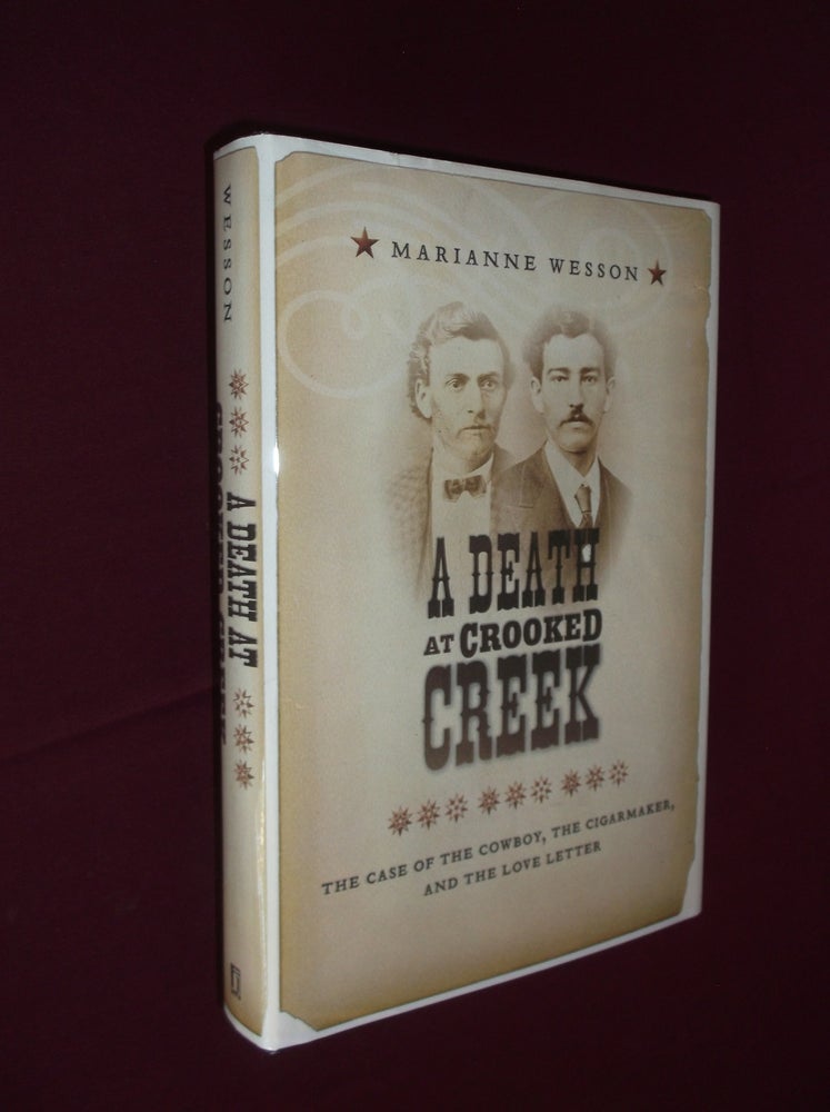 Item #32200 A Death at Crooked Creek: The Case of the Cowboy, The Cigarmaker, and the Love Letter. Marianne Wesson.
