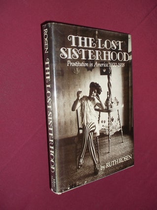 Item #32212 The Lost Sisterhood: Prostitution in America, 1900-1918. Ruth Rosen