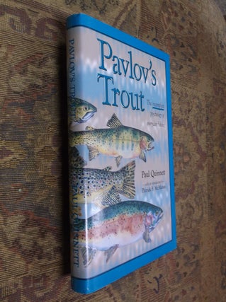 Item #32214 Pavlov's Trout: The Incompleat Psychology of Everyday Fishing. Paul Quinnett