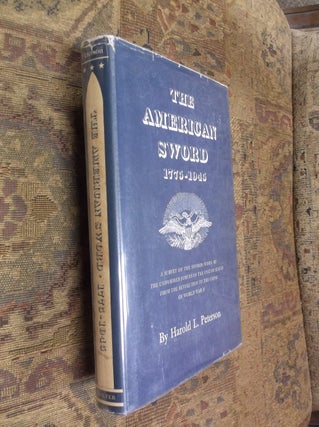 Item #32242 The American Sword 1775-1945: A Survey of the Swords Worn by the Uniformed Forces of...