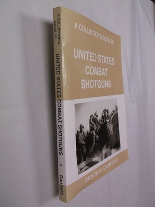 Item #32300 A Collector's Guide to United States Combat Shotguns. Bruce N. Canfield
