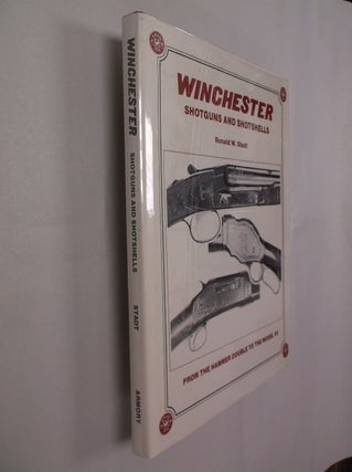 Item #32311 Winchester Shotguns and Shotshells: From the Hammer Double to the Model 59. Ronald W....
