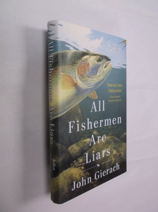 Item #32344 All Fisherman Are Liars. John Gierach