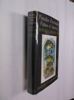 Item #32371 Familiar Freshwater Fishes of America. 2nd Walden, Howard T