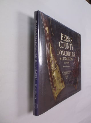 Item #32457 Berks County Longrifles & Gunmakers 1750-1900. Patrick Hornberger
