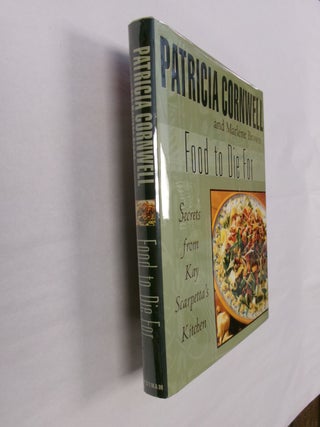 Item #32478 Food to Die For: Secrets from Kay Scarpetta's Kitchen. Patricia Cornwell, Marlene Brown