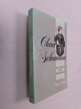 Item #32507 Clara Schumann: The Artist abd the Woman. Nancy B. Reich
