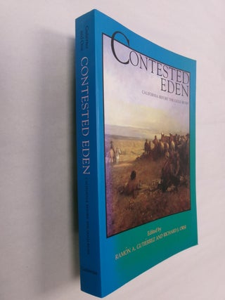 Item #32522 Contested Eden: California Before the Gold Rush. Ramon A. Gutierrez, Richard J. Orsi