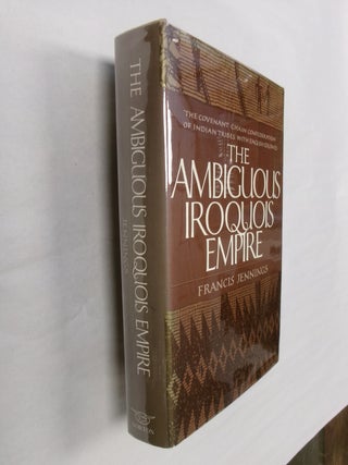 Item #32539 The Ambiguous Iroquois Empire: The Covenant Chain Confederation of Indian Tribes with...
