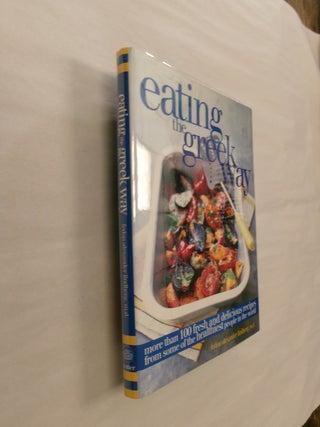 Item #32554 Eating the Greek Way: More Than 100 Fresh and Delicious Recipes from Some of the...