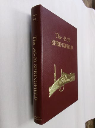 Item #32571 The .45-70 Springfield. Albert J. Frasca, Robert H. Hill