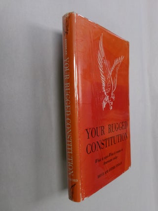 Item #32576 Your Rugged Constitution: What it Says--What it Means to Americans Today. Bruce...