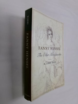 Item #32590 Fanny Hensel: The Other Mendelssohn. R. Larry Todd