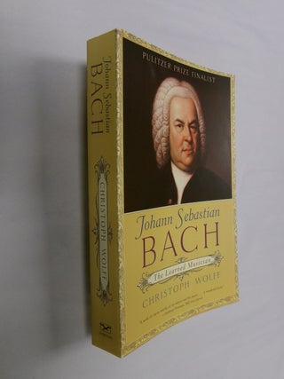 Item #32593 Johann Sebastian Bach: The Learned Musician. Christoph Wolff