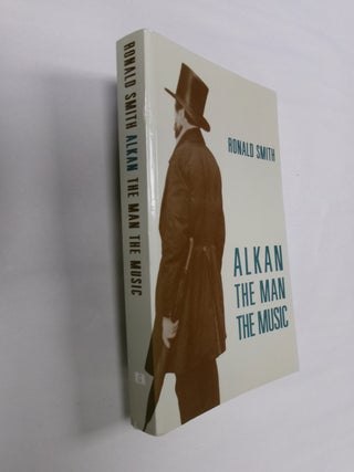 Item #32595 Alkan: The Man The Music. Ronald Smith