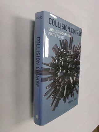 Item #32623 Collision Course: Endless Growth on a Finite Planet. Kerryn Higgs