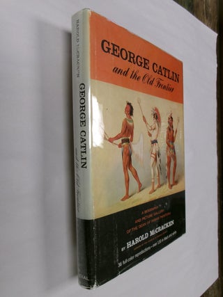 Item #32626 George Catlin and the Old Frontier. Harold McCracken