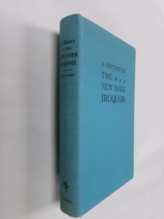 Item #32639 A History of the New York Iroquois: Now Commonly Called the Six Nations. William M....