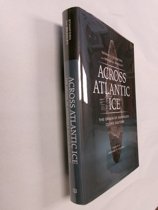 Item #32662 Across Atlantic Ice: The Origin of America's Clovis Culture. Dennis J. Stanford,...