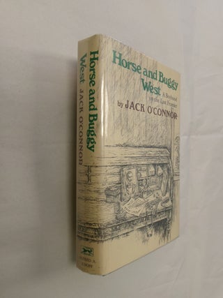 Item #32698 Horse and Buggy West: A Boyhood on the Last Frontier. Jack O'Connor