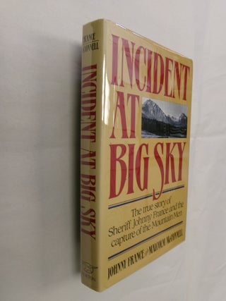 Item #32703 Incident at Big Sky: The True Story of Sheriff Johnny France and the Capture of the...