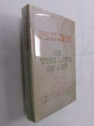 Item #32708 Pluche, or the Art of Love. Jean Dutourd, Robin Chancellor