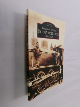 Item #32732 Railroads of the Pike's Peak Region 1870-1900 (Images of America). Allan C. Lewis