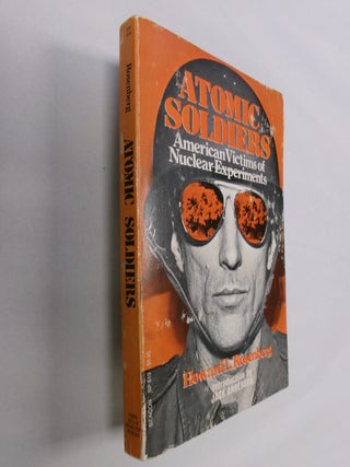Item #32743 Atomic Soldiers: American Victims of Nuclear Experiments. Howard L. Rosenberg