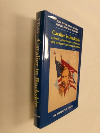 Item #32745 Cavalier in Buckskin: George Armstrong Custer and the Western Military Frontier....