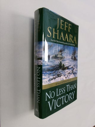 Item #32748 No Less Than Victory: A Novel of World War II. Jeff Shaara