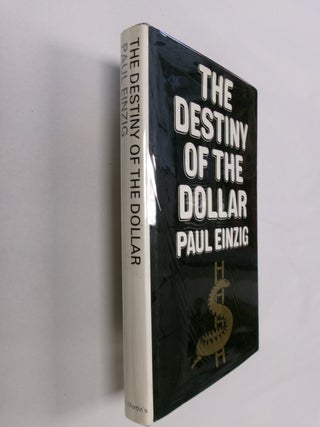 Item #32752 The Destiny of the Dollar. Paul Einzig