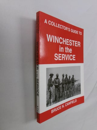 Item #32775 A Collector's Guide to Winchester in the Service. Bruce N. Canfield