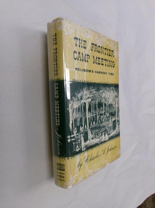 Item #32801 The Frontier Camp Meeting: Religion's Harvest Time. Charles A. Johnson
