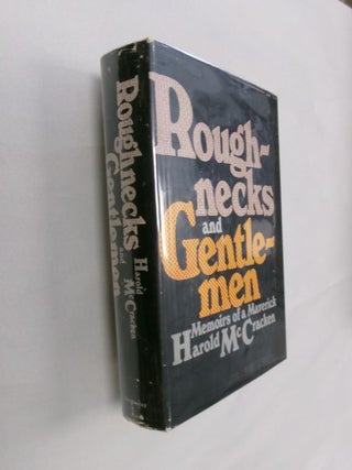 Item #32813 Roughnecks and Gentlemen: Memoirs of a Maverick. Harold McCracken