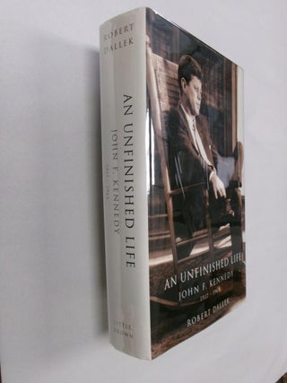 Item #32829 An Unfinished Life: John F. Kennedy 1917-1963. Robert Dallek